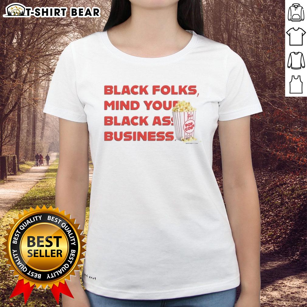 Official Popcorn Black Folks Mind Your Black Ass Business Ladies Tee Alt Text: Official Popcorn Black Folks 'Mind Your Black Ass Business' Ladies Tee in black, stylish and bold for everyday wear.