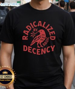 Official Radicalized By Basic Decency T-Shirt featuring bold text design, perfect for making a statement in casual wear.
