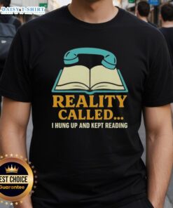 Official Reality Called I Hung Up And Kept Reading Book T-Shirt featuring a witty book lover's design in vibrant colors.