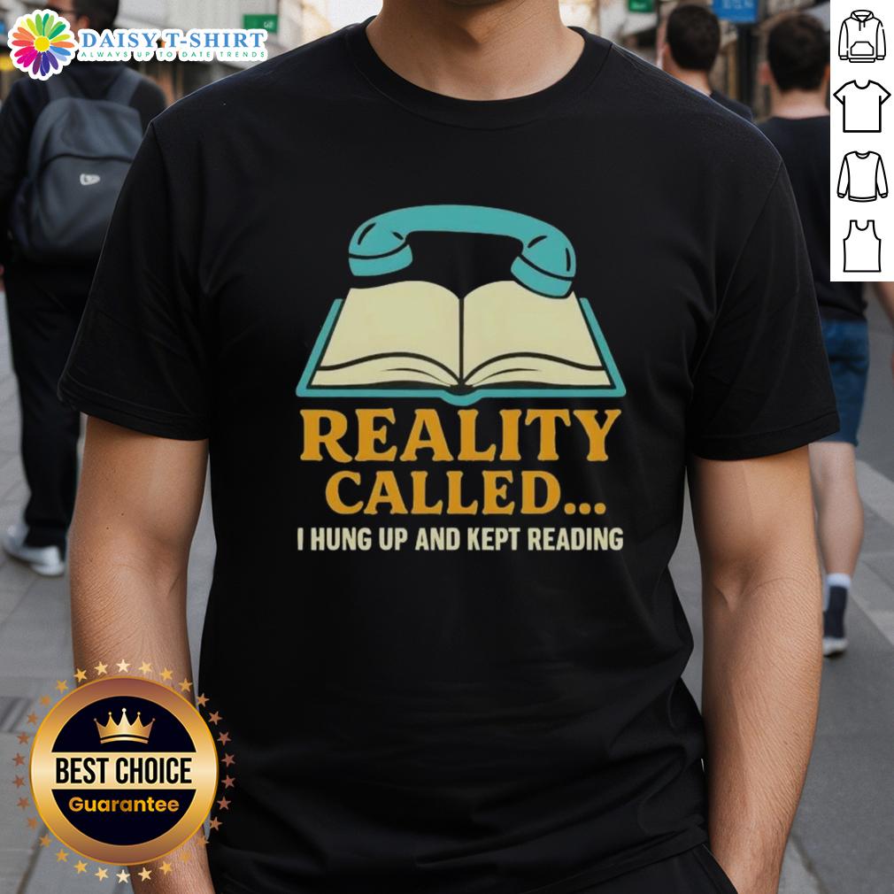 Official Reality Called I Hung Up And Kept Reading Book T Shirt Official Reality Called I Hung Up And Kept Reading Book T-Shirt featuring a witty book lover's design in vibrant colors.
