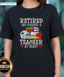 Official Retired But Forever A Teacher At Heart Dallas Cowboys Football Ladies Tee showcasing a stylish design for fans.