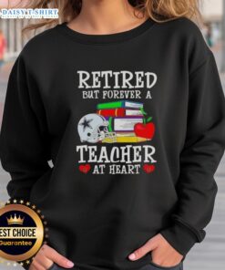 Official Retired But Forever A Teacher At Heart Dallas Cowboys Football Sweatshirt, perfect for fans and educators alike.