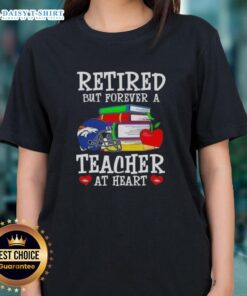 Official Retired But Forever A Teacher At Heart Denver Broncos Football Ladies Tee design featuring team colors and logo.