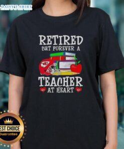 Official Retired But Forever A Teacher At Heart Kansas City Chiefs Football Ladies Tee - stylish shirt for proud fans.