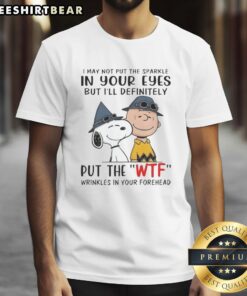 Alt Text: Official Snoopy and Charlie Brown I May Not Put Sparkle In Your Eyes But I'll Definitely Put WTF T-shirt design.