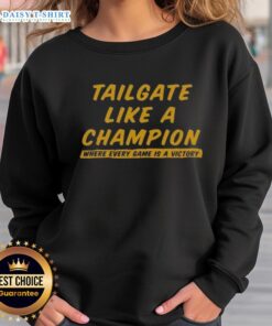 Official Tailgate Like A Champion sweatshirt featuring stylish design, perfect for game day celebrations and victories.
