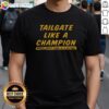 Official Tailgate Like A Champion T-Shirt design featuring bold text, perfect for celebrating every game victory.