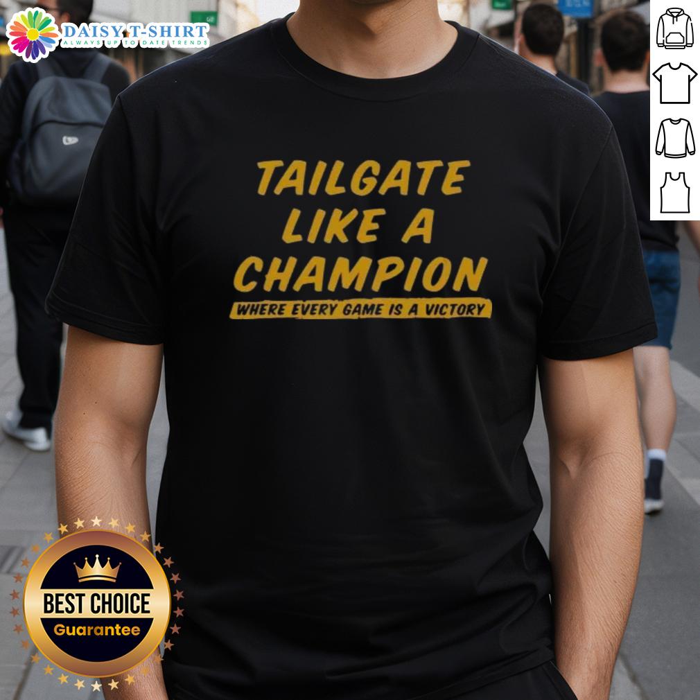 Official Tailgate Like A Champion Where Every Game Is A Victory T Shirt Official Tailgate Like A Champion T-Shirt design featuring bold text, perfect for celebrating every game victory.