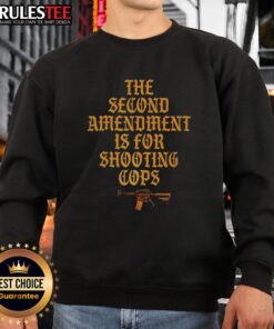 Official Second Amendment is for Shooting Cops sarcastic sweatshirt design featuring bold text and a humorous graphic.