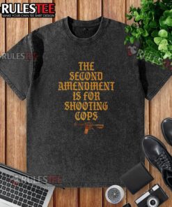 Official Second Amendment Is For Shooting Cops sarcastic washed t-shirt design featuring bold text and casual style.