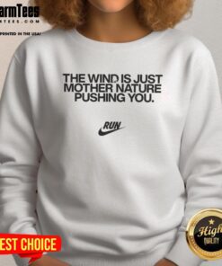 Cozy Official The Wind Is Just Mother Nature Pushing You Sweatshirt in a stylish design, perfect for outdoor enthusiasts.