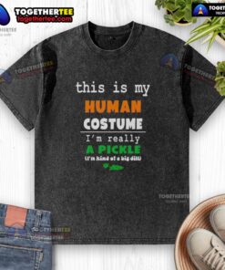 Official This Is My Human Costume I'm Really A Pickle washed t-shirt design featuring a playful pickle graphic.