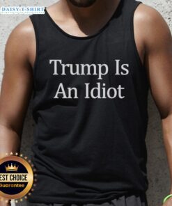 Official Trump Is An Idiot Tank Top featuring bold text design, perfect for expressing your opinion in style.