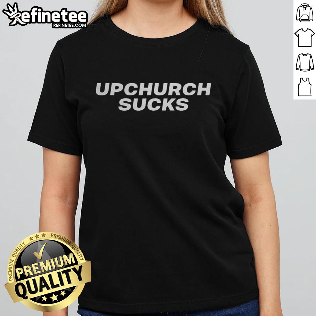 official-upchurch-sucks-meme-ladies-tee Official Upchurch Sucks Meme Ladies Tee featuring a humorous design and bold text in a stylish women's fit.