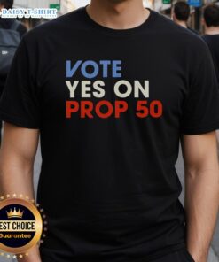 Official Vote Yes On Prop 50 T-Shirt featuring bold text and vibrant colors promoting support for Proposition 50.