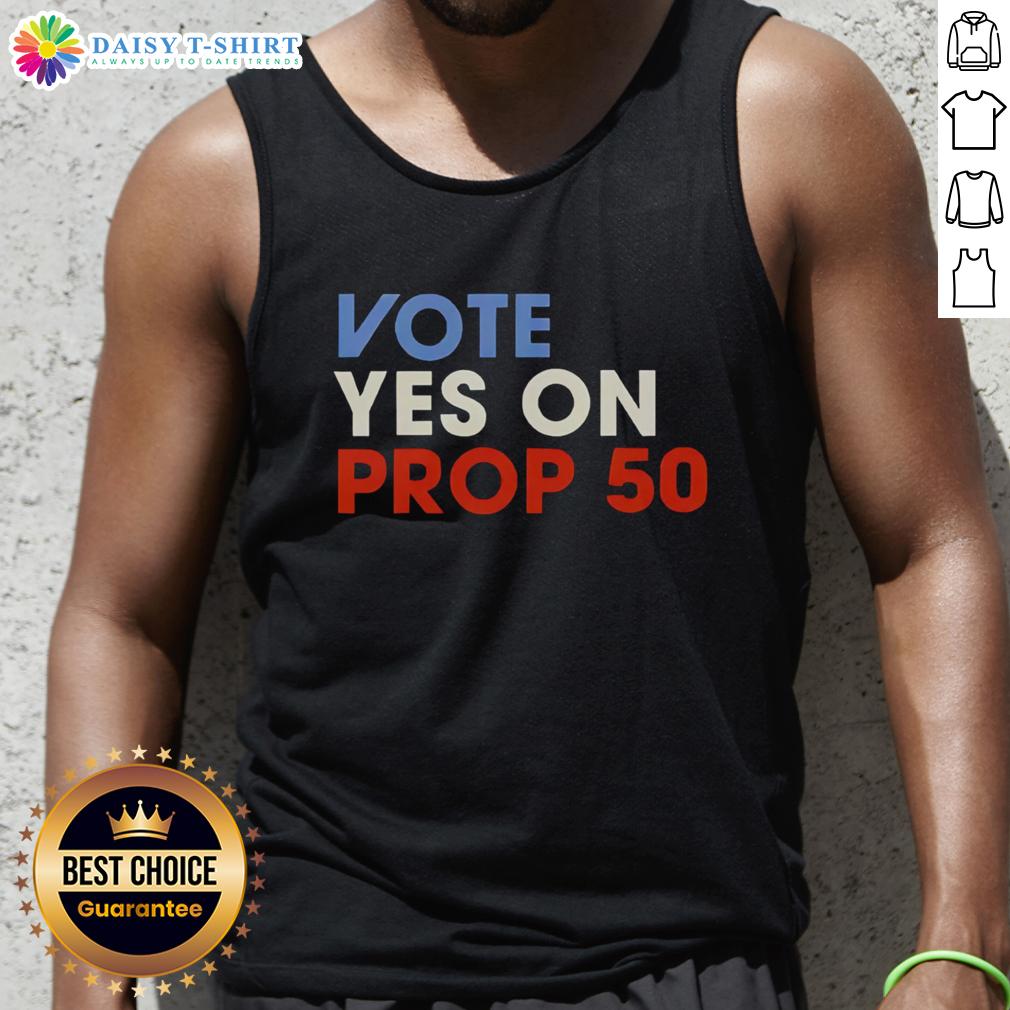 Official Vote Yes On Prop 50 Tank Top Alt Text: Official Vote Yes on Prop 50 tank top featuring bold text and vibrant design, perfect for supporters.