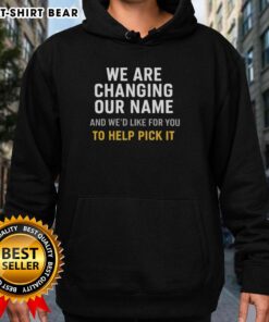 Official We Are Changing Our Name hoodie design inviting fans to help choose the new name for the brand.