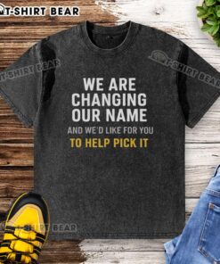 Official washed t-shirt for the We Are Changing Our Name campaign, inviting fans to help choose a new name.