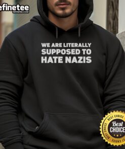 Official We Are Literally Supposed To Hate Nazis T-Shirt - Image 2