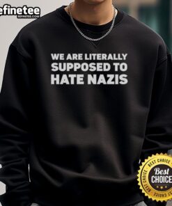 Official We Are Literally Supposed To Hate Nazis T-Shirt - Image 5