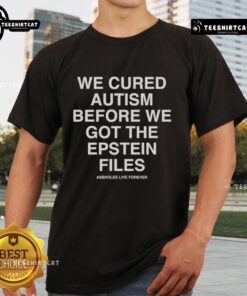 Official We Cured Autism Before We Got The Epstein Files T-Shirt showcasing a bold design and statement for autism awareness.