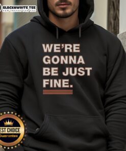 Official Chicago Bears hoodie with 'We're Gonna Be Just Fine' slogan, perfect for fans showing team spirit.