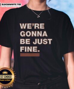 Alt Text: Official Chicago Bears 'We're Gonna Be Just Fine' ladies tee showcasing team spirit and stylish design.