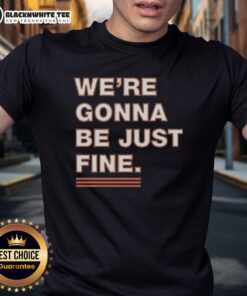 Official We'Re Gonna Be Just Fine Chicago Bears T-Shirt featuring a bold design perfect for fans.