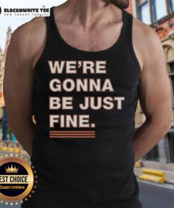 Chicago Bears tank top featuring 'We're Gonna Be Just Fine' slogan in bold lettering, perfect for game day style.