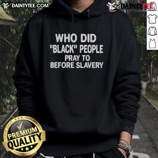 Official hoodie featuring 'Who Did Black People Pray To Before Slavery?' design, promoting cultural awareness and history.
