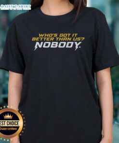Official Who's Got It Better Than Us Nobody Ladies Tee featuring a stylish design for women's casual wear.