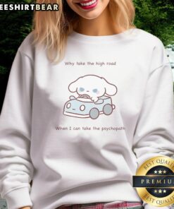 Official 'Why Take The High Road When I Can Take The Psychopath' sweatshirt design featuring bold typography.