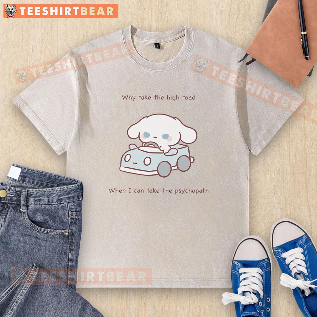 Official Why Take The High Road When I Can Take The Psychopath Washed T Shirt Stylish 'Psychopath' washed t-shirt from 'Why Take The High Road' collection, perfect for casual wear and making a statement.