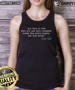 Erika Kirk tank top featuring 'You Have No Idea What You Just Unleashed' design, perfect for casual and bold fashion statements.