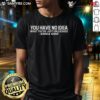 Alt Text: Official 'You Have No Idea What You Just Have Unleashed' Erika Kirk T-Shirt featuring bold text design on a stylish background.