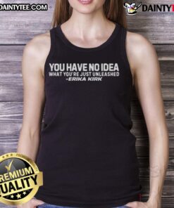 Erika Kirk wearing a stylish tank top with 'You Have No Idea What You Just Unleashed' design, perfect for casual outfits.