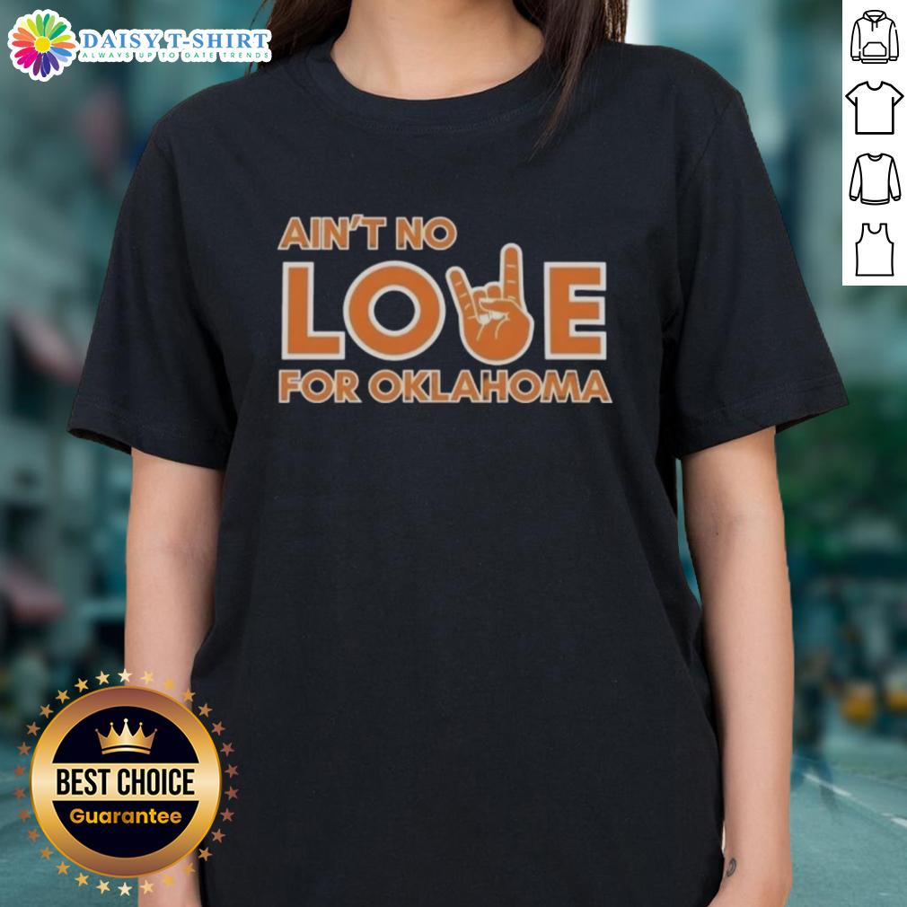 Original Ain'T No Love For Oklahoma Ladies Tee Original Ain't No Love For Oklahoma Ladies Tee featuring a stylish design perfect for Oklahoma fans and fashion lovers.