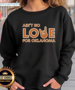 Alt Text: Original Ain't No Love For Oklahoma Sweatshirt in stylish design, perfect for Oklahoma pride and casual wear.