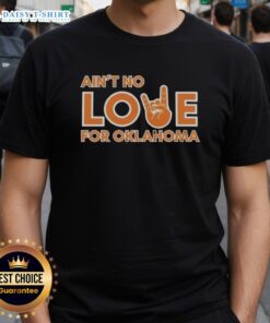 Alt Text: Original Ain't No Love For Oklahoma T-Shirt featuring bold graphic design, perfect for fans of Oklahoma pride and style.