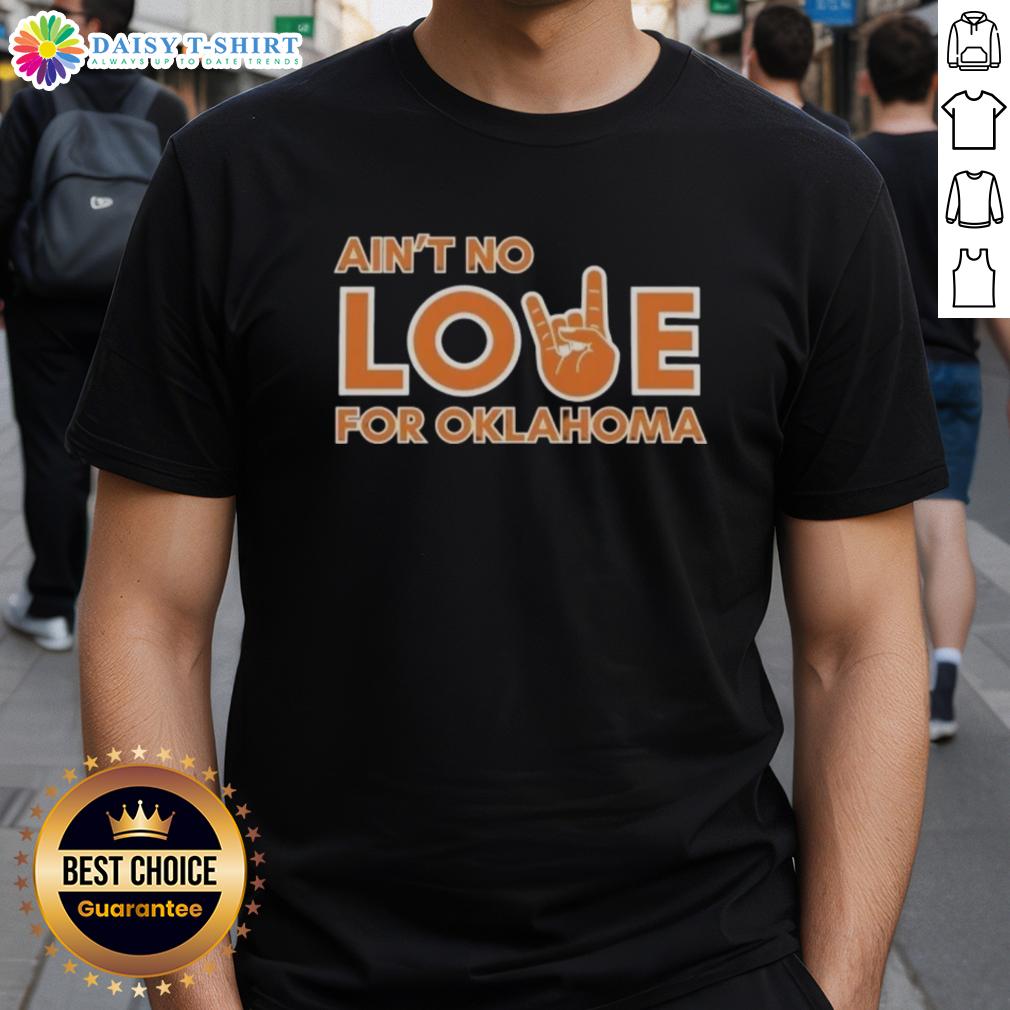 Original Ain'T No Love For Oklahoma T Shirt Alt Text: Original Ain't No Love For Oklahoma T-Shirt featuring bold graphic design, perfect for fans of Oklahoma pride and style.