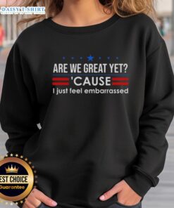 Original 'Are We Great Yet?' Anti-Trump sweatshirt showcasing bold text design for political statement and casual wear.