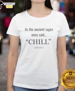 Original As The Ancient Sages Once Said Chill Please Ladies Tee featuring a stylish design for relaxed, casual wear.
