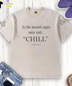 Chill Please Washed T-Shirt featuring the phrase 'Original As The Ancient Sages Once Said' in a stylish design.