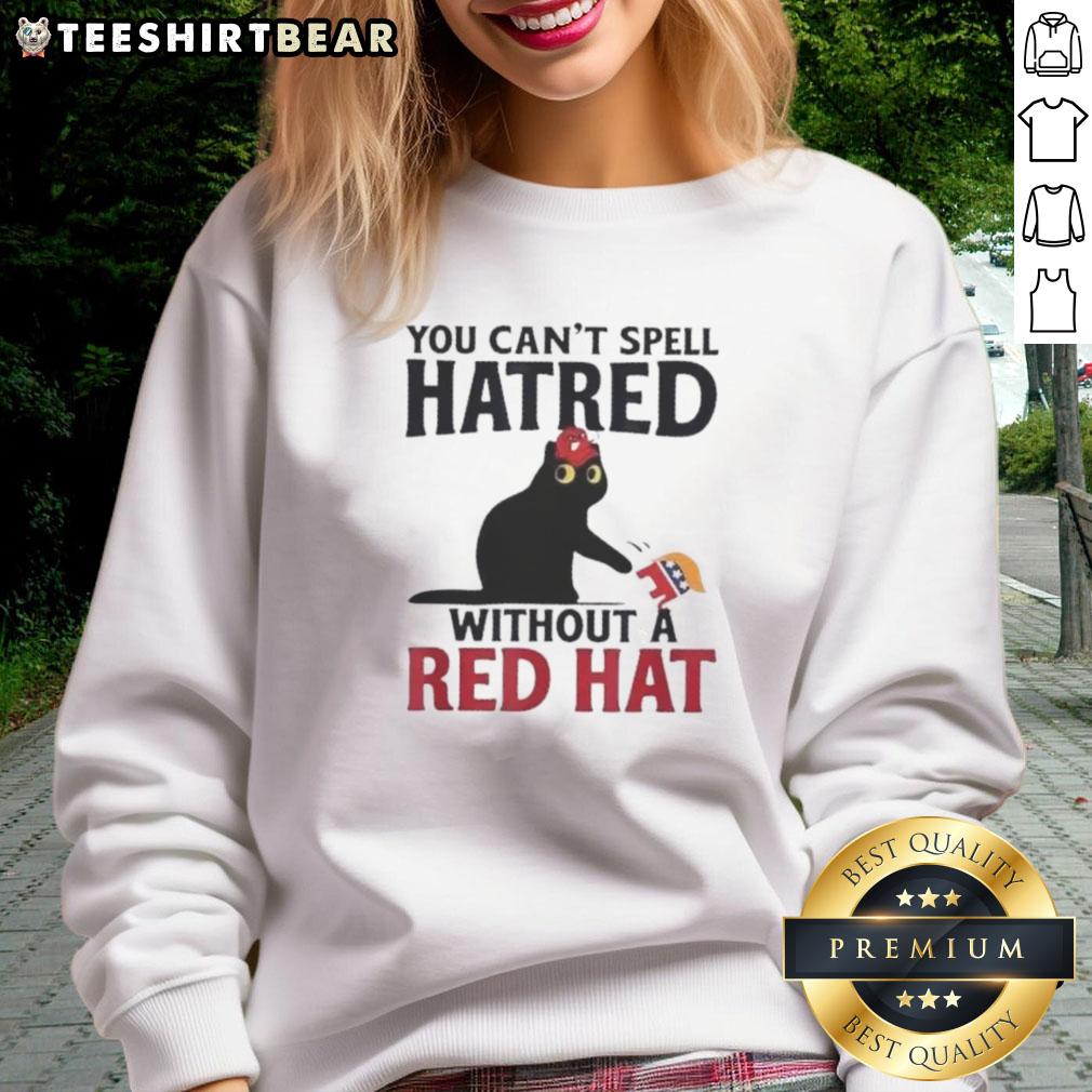 Original Black Cat You Can'T Spell Hatred Without Red Hat Sweatshirt Alt Text: Original Black Cat sweatshirt with 'You Can't Spell Hatred Without Red Hat' design, perfect for cat lovers.