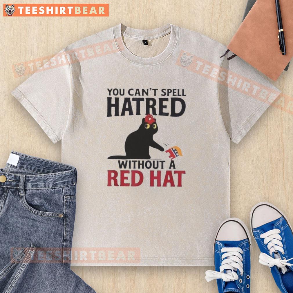 Original Black Cat You Can'T Spell Hatred Without Red Hat Washed T Shirt Original Black Cat t-shirt featuring 'You Can't Spell Hatred Without Red Hat' slogan on a washed background.