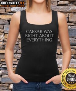 Original Caesar Was Right About Everything Tank Top featuring bold text design in a stylish, casual fit for summer wear.