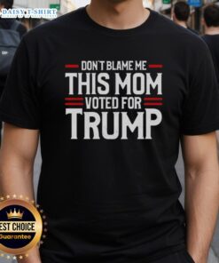 Alt Text: Original Don't Blame Me, This Mom Voted For Trump T-Shirt showcasing a humorous political message for moms.