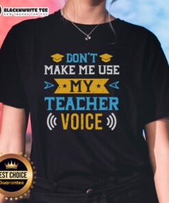 Original 'Don't Make Me Use My Teacher Voice' Ladies Tee featuring playful text design and comfortable fit for teachers.