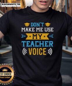 Original Don'T Make Me Use My Teacher Voice T-Shirt featuring a playful design for teachers and educators.
