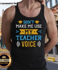 Original 'Don't Make Me Use My Teacher Voice' tank top featuring bold text design, perfect for educators and classroom humor.